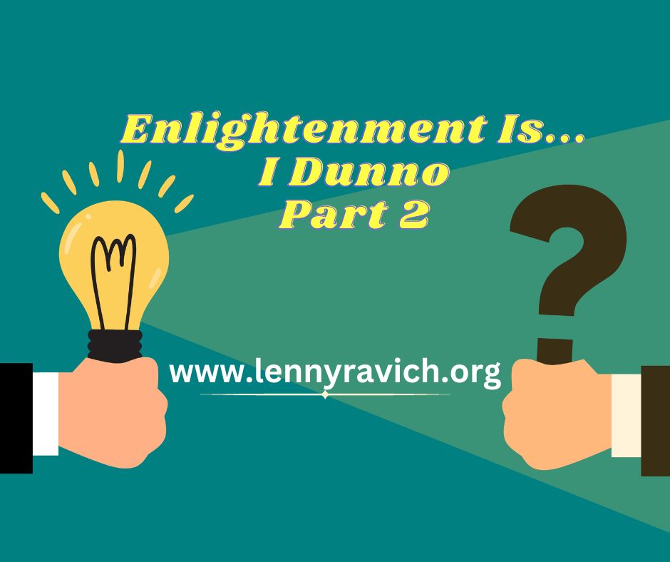 Enlightenment Is…I Dunno. Part 2